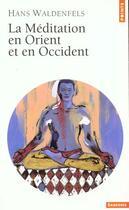 Couverture du livre « La méditation en orient et en occident » de Hans Waldenfels aux éditions Points