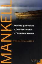 Couverture du livre « Intégrale Wallander Tome 2 ; l'homme qui souriait, le guerrier solitaire, la cinquième femme » de Henning Mankell aux éditions Seuil