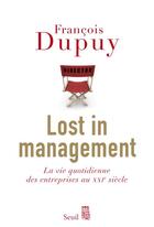 Couverture du livre « Lost in management Tome 1 : la vie quotidienne des entreprises au XXIe siècle » de Francois Dupuy aux éditions Seuil