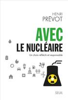 Couverture du livre « Avec le nucléaire ; un choix réfléchi et responsable » de Henri Prevot aux éditions Seuil