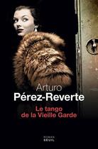 Couverture du livre « Le tango de la vieille garde » de Arturo Perez-Reverte aux éditions Seuil
