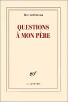 Couverture du livre « Questions à mon père » de Eric Fottorino aux éditions Gallimard