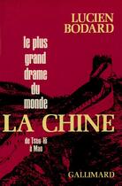 Couverture du livre « Le plus grand drame du monde, la chine - de tseu hi a mao » de Lucien Bodard aux éditions Gallimard