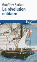 Couverture du livre « La révolution militaire ; la guerre et l'essor de l'Occident, 1500-1800 » de Geoffrey Parker aux éditions Folio