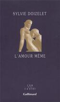 Couverture du livre « L'amour même » de Sylvie Doizelet aux éditions Gallimard