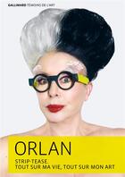 Couverture du livre « Strip-tease : tout sur ma vie, tout sur mon art » de Orlan aux éditions Gallimard