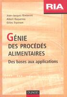 Couverture du livre « Genie Des Procedes Alimentaires ; Des Bases Aux Applications » de Jean-Claude Bimbenet aux éditions Dunod