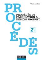 Couverture du livre « Procédés de fabrication & design produit (2e édition) » de Chris Lefteri aux éditions Dunod