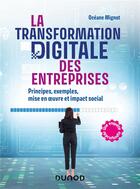 Couverture du livre « La transformation digitale des entreprises : Principes, exemples, mise en oeuvre et impact social » de Oceane Mignot aux éditions Dunod