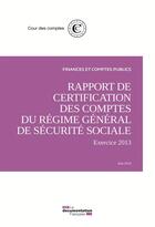 Couverture du livre « Rapport de certification des comptes du régime général de sécurite sociale ; exercice 2013 » de Cour Des Comptes aux éditions Documentation Francaise