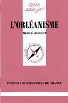 Couverture du livre « L'orléanisme » de Herve Robert aux éditions Que Sais-je ?