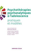 Couverture du livre « Psychothérapies psychanalytiques à l'adolescence ; pratiques et modèles » de Antoine Perier aux éditions Armand Colin