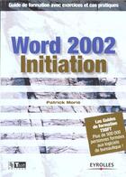 Couverture du livre « Word 2002 Initiation. Guide De Formationavec Exercices Et Cas Pratiques » de Morie P aux éditions Eyrolles