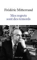 Couverture du livre « Mes regrets sont des remords » de Frédéric Mitterrand aux éditions Robert Laffont