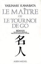 Couverture du livre « Le maître ou le tournoi de go » de Yasunari Kawabata aux éditions Albin Michel