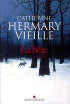 Couverture du livre « La bête » de Catherine Hermary-Vieille aux éditions Albin Michel