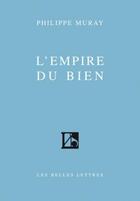 Couverture du livre « L'Empire du bien » de Philippe Muray aux éditions Belles Lettres