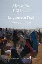 Couverture du livre « La guerre et l'exil : Yemen, 2015-2020 » de Alexandre Lauret aux éditions Belles Lettres