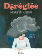 Couverture du livre « Déréglée : journal d'une ménopause » de Francine Oomen aux éditions Presses De La Cite