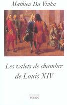 Couverture du livre « Les valets de chambre de louis xiv » de Da Vinha/Berce aux éditions Perrin