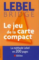 Couverture du livre « Le jeu de la carte compact - tout le jeu de la carte en 200 pages » de Michel Lebel aux éditions Rocher