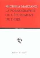 Couverture du livre « Pornographie ou l'epuisement du desir » de Marzano M M. aux éditions Buchet Chastel