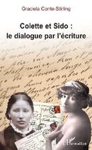 Couverture du livre « Colette et Sido : le dialogue par l'écriture » de Graciela Conte-Stirling aux éditions L'harmattan