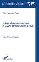 Couverture du livre « La cour pénale internationale et la lutte contre l'impunité en RDC » de Didier Nzapaseze Timba aux éditions L'harmattan