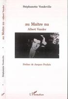Couverture du livre « Au maitre nu, Albert Vander » de Stephanette Vendeville aux éditions Editions L'harmattan