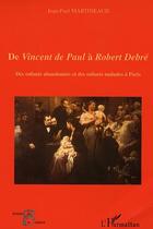 Couverture du livre « De vincent de paul à robert debré ; des enfants abandonnés et des enfants malades à paris » de Jean-Paul Martineaud aux éditions Editions L'harmattan