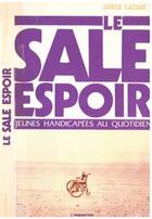 Couverture du livre « Le sale espoir ; jeunes handicapées au quotidien » de Annie Lauran aux éditions Editions L'harmattan