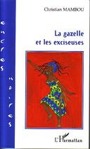 Couverture du livre « La gazelle et les exciseuses » de Christian Mambou aux éditions Editions L'harmattan