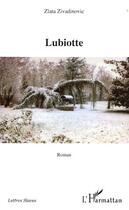 Couverture du livre « Lubiotte » de Zlata Zivadinovic aux éditions Editions L'harmattan