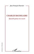 Couverture du livre « Charles Baudelaire, quand le poème rit et sourit » de Jean-Francois Fournier aux éditions Editions L'harmattan