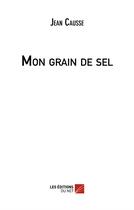 Couverture du livre « Mon grain de sel » de Jean Causse aux éditions Editions Du Net