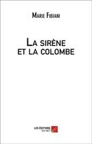 Couverture du livre « La sirene et la colombe » de Fibiani Marie aux éditions Editions Du Net