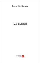Couverture du livre « Le lunier » de Elise Hollinger et Loic Hollinger aux éditions Editions Du Net