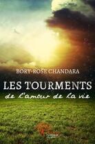 Couverture du livre « Les tourments de l'amour, de la vie » de Bory-Rose Chandara aux éditions Edilivre