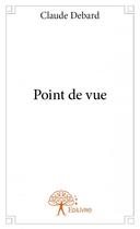 Couverture du livre « Point de vue » de Claude Debard aux éditions Edilivre