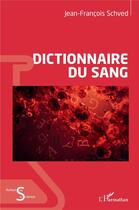 Couverture du livre « Dictionnaire du sang » de Jean-Francois Schved aux éditions L'harmattan