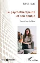 Couverture du livre « Le psychotherapeute et son double - lacoustique de lame » de Patrick Traube aux éditions L'harmattan