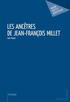 Couverture du livre « Les ancêtres de Jean-François Millet » de Jean Mayet aux éditions Publibook