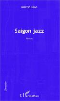 Couverture du livre « Saigon jazz » de Martin Ravi aux éditions L'harmattan