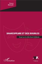 Couverture du livre « Shakespeare et ses doubles ; essai sur la réécriture théâtrale » de Dana Monah aux éditions L'harmattan