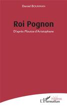 Couverture du livre « Roi pognon ; d'après Ploutos d'Aristophane » de Daniel Boukman aux éditions L'harmattan