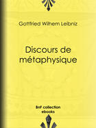 Couverture du livre « Discours de métaphysique » de Gottfried Wilhelm Leibniz aux éditions Bnf Collection