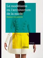 Couverture du livre « Le modélisme ou l'architecture de la mode » de Pat Parish aux éditions Pyramyd