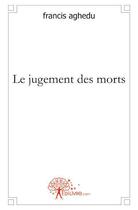 Couverture du livre « Le jugement des morts » de Francis Aghedu aux éditions Edilivre