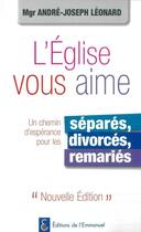 Couverture du livre « L'Eglise vous aime, un chemin d'espérance pour les séparés, divorcés, remariés : Un chemin d'espérance pour les séparés, divorcés, remariés » de Andre-Mutien Leonard aux éditions Emmanuel