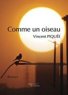 Couverture du livre « Comme un oiseau » de Piquee Vincent aux éditions Baudelaire